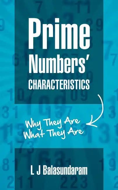 Prime Numbers' Characteristics: Why They Are What They Are. - Paperback