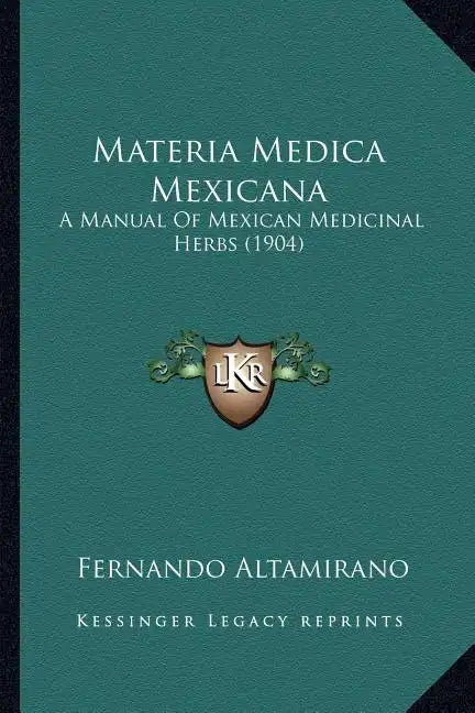 Materia Medica Mexicana: A Manual Of Mexican Medicinal Herbs (1904) - Paperback