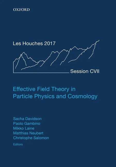 Effective Field Theory in Particle Physics and Cosmology: Lecture Notes of the Les Houches Summer School: Volume 108, July 2017 - Hardcover