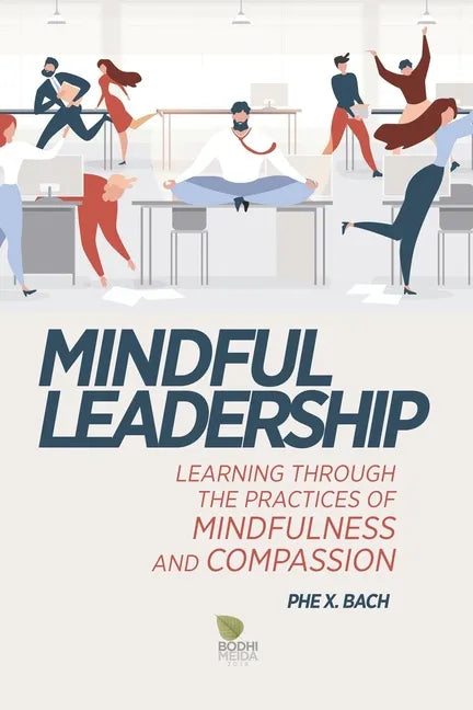 Mindful Leadership: Learning Through the Practices of Mindfulness and Compassion - Paperback