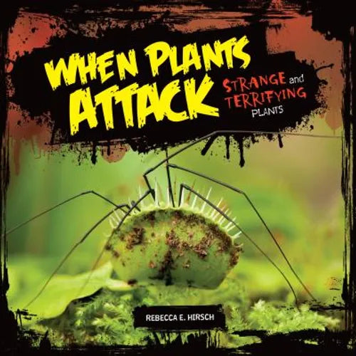 When Plants Attack: Strange and Terrifying Plants - Library Binding
