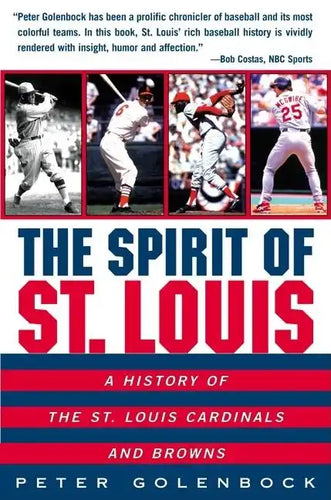 The Spirit of St. Louis: A History of the St. Louis Cardinals and Browns - Paperback