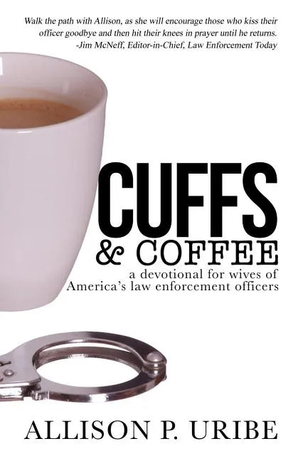 Cuffs & Coffee: A Devotional for Wives of Law Enforcement - Paperback