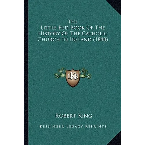 The Little Red Book Of The History Of The Catholic Church In Ireland (1848) - Paperback