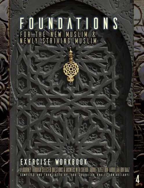 Foundations for the New Muslim and Newly Striving Muslim [Exercise Workbook]: A Short Journey Through Selected Questions and Answers with Sheikh 'Abdu - Paperback