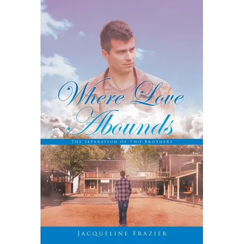 Where Love Abounds: The Separation of Two Brothers - Paperback