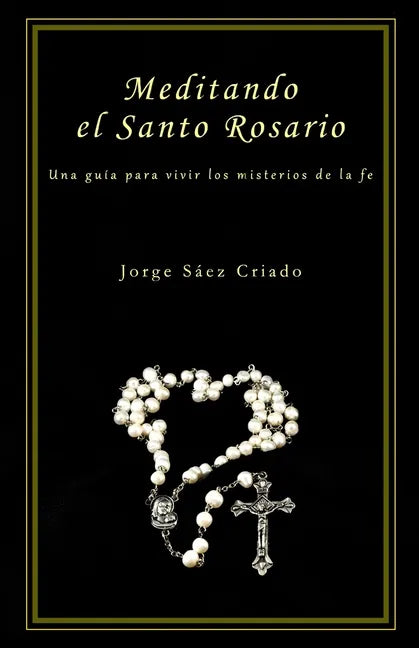 Meditando el Santo Rosario: Una guía para vivir los misterios de la fe - Paperback