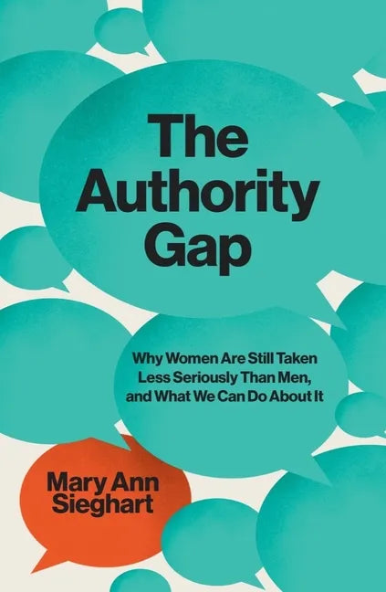 The Authority Gap: Why Women Are Still Taken Less Seriously Than Men, and What We Can Do about It - Hardcover