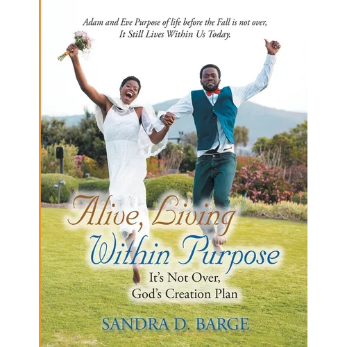 Alive, Living Within Purpose It's Not Over, God's Creation Plan - Paperback