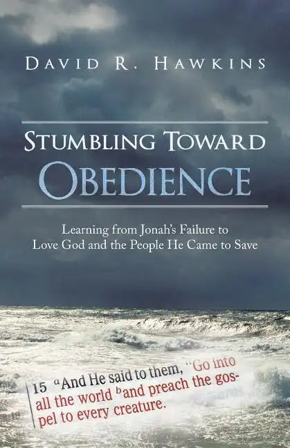 Stumbling Toward Obedience: Learning from Jonah's Failure to Love God and the People He Came to Save - Paperback