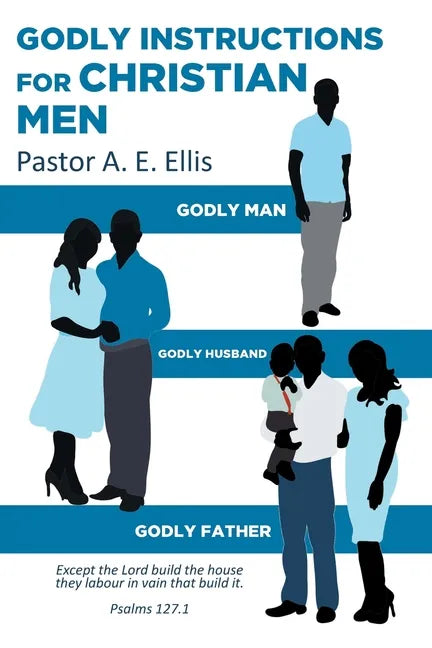 Godly Instructions for Christian Men: Godly Man, Godly Husband, Godly Father - Paperback