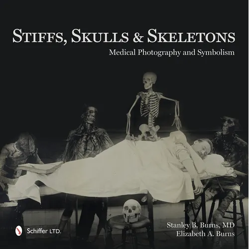 Stiffs, Skulls & Skeletons: Medical Photography and Symbolism - Hardcover