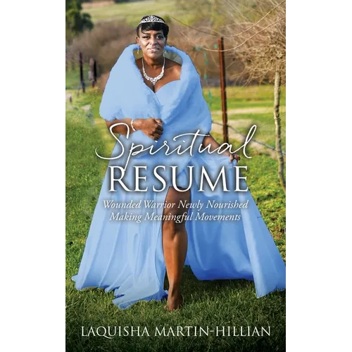 Spiritual Resume: Wounded Warrior Newly Nourished Making Meaningful Movements - Paperback