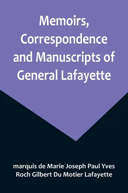 Memoirs, Correspondence and Manuscripts of General Lafayette - Paperback