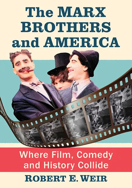 The Marx Brothers and America: Where Film, Comedy and History Collide - Paperback