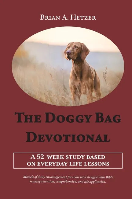 The Doggy Bag Devotional: A 52-Week Study Based on Everyday Life Lessons - Paperback