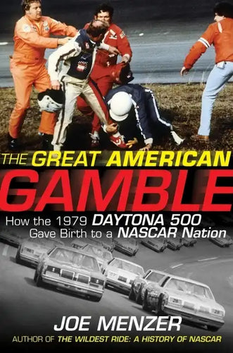 The Great American Gamble: How the 1979 Daytona 500 Gave Birth to a NASCAR Nation - Hardcover