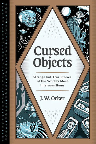 Cursed Objects: Strange But True Stories of the World's Most Infamous Items - Hardcover