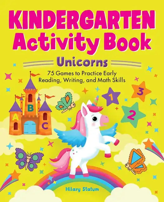 Kindergarten Activity Book Unicorns: 75 Games to Practice Early Reading, Writing, and Math Skills - Paperback