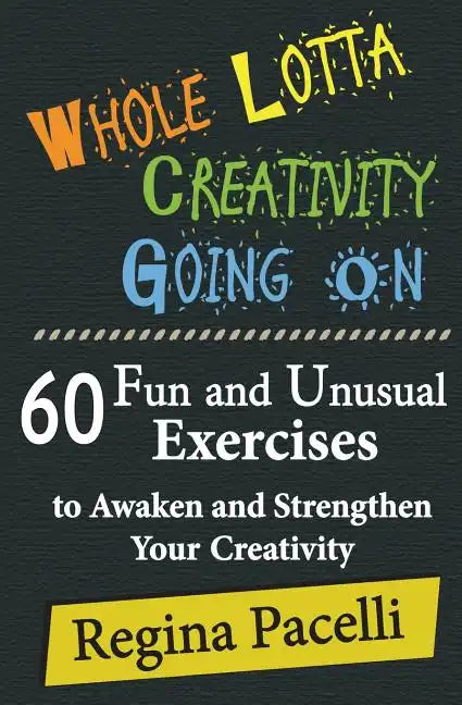 Whole Lotta Creativity Going on: 60 Fun and Unusual Exercises to Awaken and Strengthen Your Creativity - Paperback