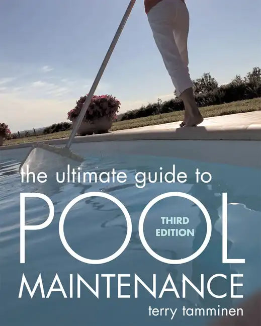 The Ultimate Guide to Pool Maintenance, Third Edition - Paperback