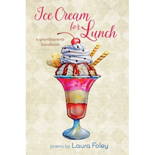 Ice Cream for Lunch: A Grandparents Handbook - Paperback