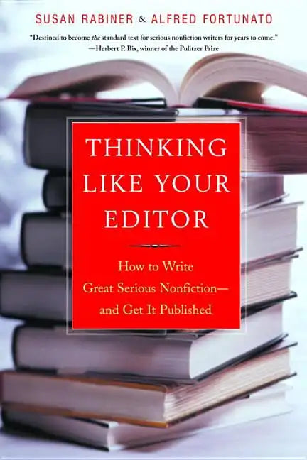 Thinking Like Your Editor: How to Write Great Serious Nonfiction and Get It Published - Paperback