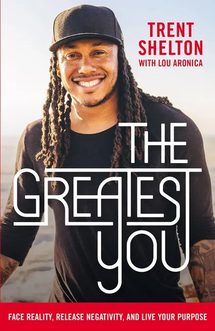 The Greatest You: Face Reality, Release Negativity, and Live Your Purpose - Paperback