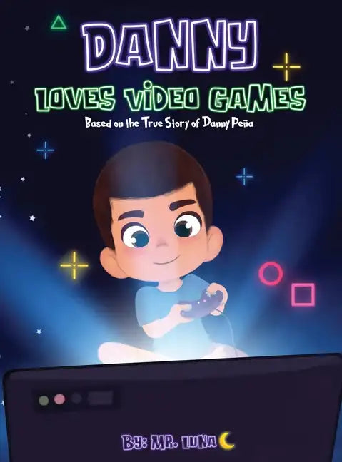 Danny Loves Video Games: Based on the True Story of Danny Peña - Hardcover