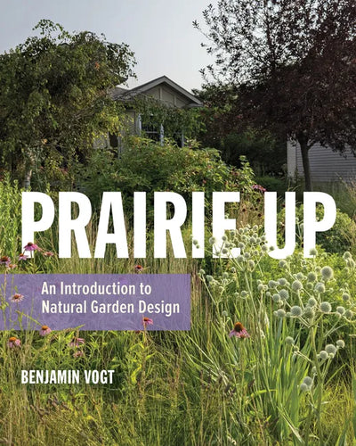 Prairie Up: An Introduction to Natural Garden Design - Paperback