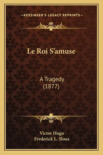 Le Roi S'amuse: A Tragedy (1877) - Paperback