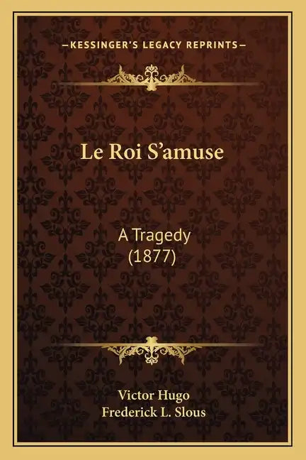 Le Roi S'amuse: A Tragedy (1877) - Paperback