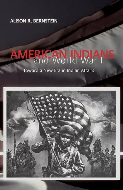 American Indians and World War II: Toward a New Era in Indian Affairs - Paperback