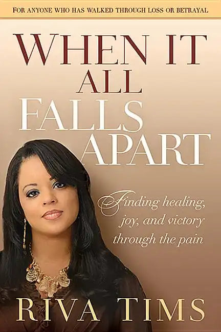 When It All Falls Apart: Find Healing, Joy and Victory Through the Pain - Paperback
