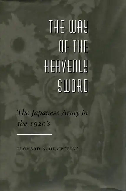 The Way of the Heavenly Sword: The Japanese Army in the 1920's - Hardcover