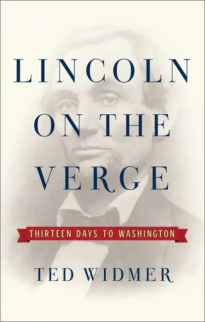 Lincoln on the Verge: Thirteen Days to Washington - Hardcover