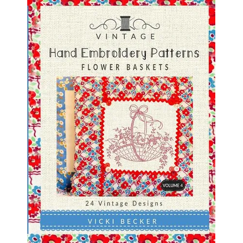 Vintage Hand Embroidery Patterns Flower Baskets: 24 Authentic Vintage Designs - Paperback