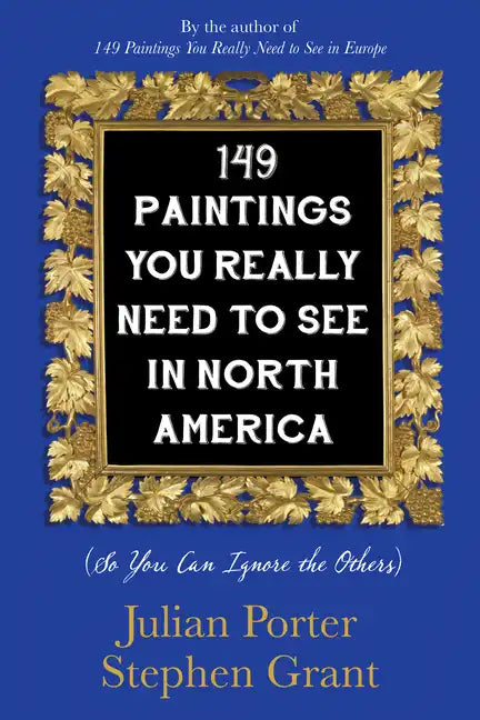 149 Paintings You Really Need to See in North America: (So You Can Ignore the Others) - Paperback