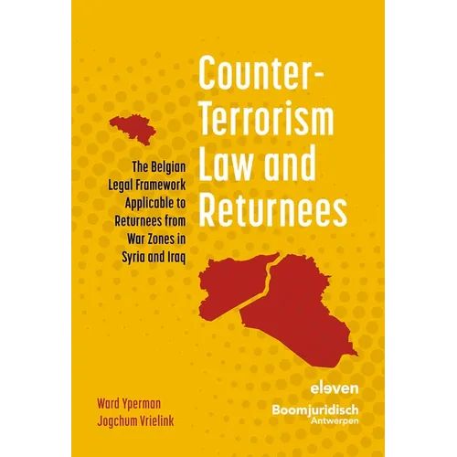 Counter-Terrorism Law and Returnees: The Belgian Legal Framework Applicable to Returnees from War Zones in Syria and Iraq - Paperback
