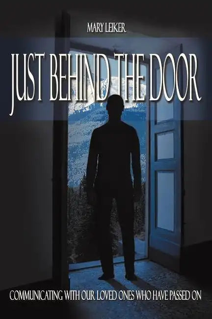 Just Behind the Door: Communicating with Our Loved Ones Who Have Passed on - Paperback