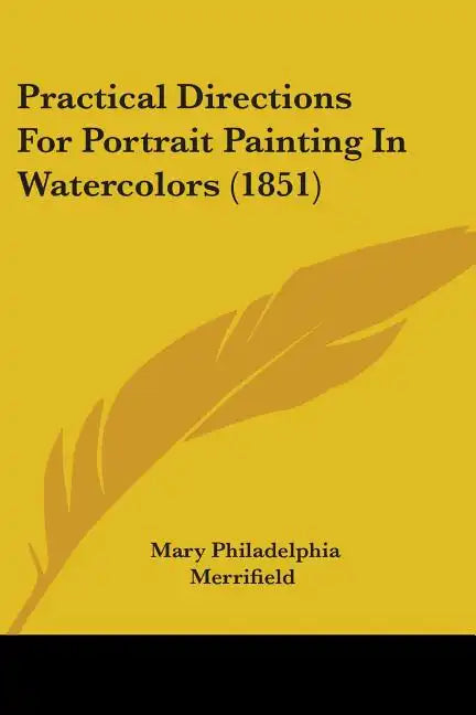 Practical Directions for Portrait Painting in Watercolors (1851) - Paperback