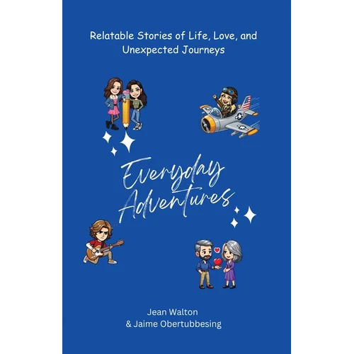 Everyday Adventures: Relatable Stories of Life, Love, and Unexpected Journeys - Paperback