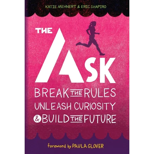 The Ask: Break the Rules, Unleash Curiosity & Build the Future - Hardcover