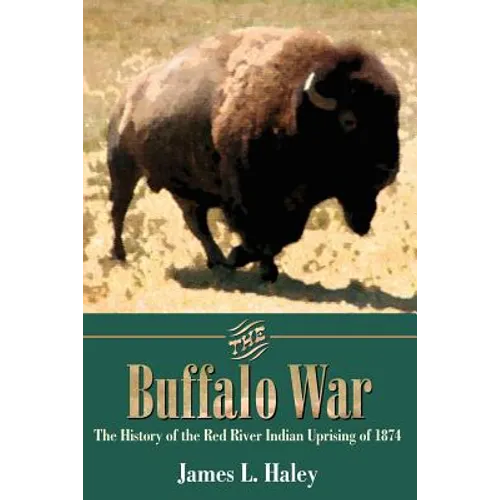 The Buffalo War: The History of the Red River Indian Uprising of 1874 - Paperback