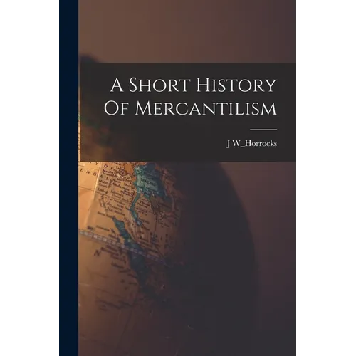 A Short History Of Mercantilism - Paperback