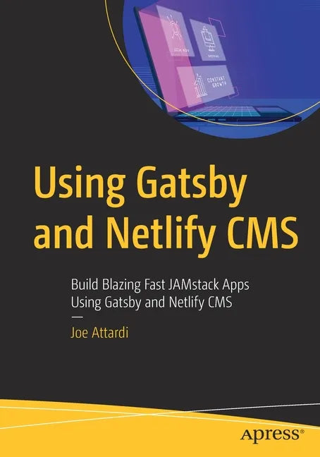 Using Gatsby and Netlify CMS: Build Blazing Fast Jamstack Apps Using Gatsby and Netlify CMS - Paperback