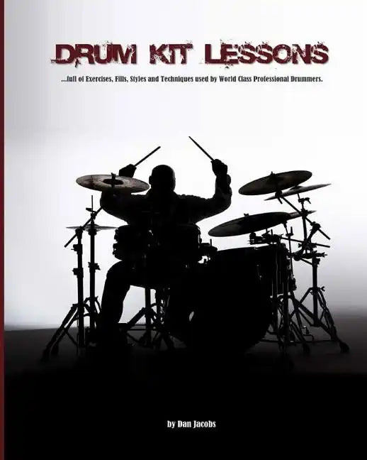 Drum Kit Lessons: full of Exercises, Fills, Styles and Techniques used by World Class Professional Drummer - Paperback