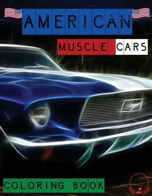 American Muscle Cars Coloring Book: Beautiful Designs of Classic Cars for All Car Lovers, Grown-Ups and Kids - Paperback