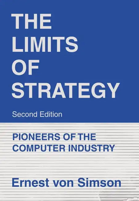 The Limits of Strategy-Second Edition: Pioneers of the Computer Industry - Hardcover
