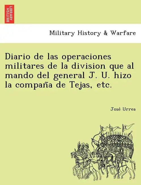 Diario de Las Operaciones Militares de La Division Que Al Mando del General J. U. Hizo La Compan a de Tejas, Etc. - Paperback